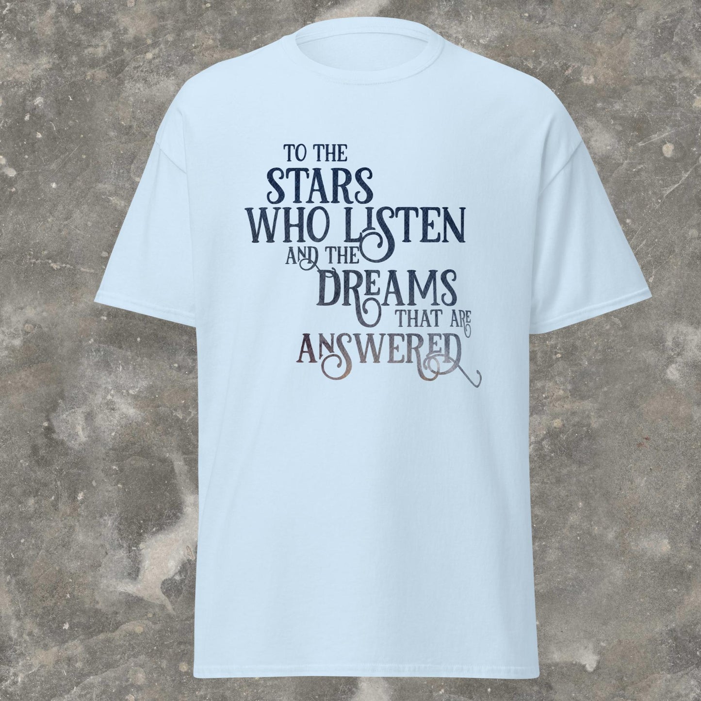 ACOTAR To the Stars Who Listen Court of Thorns and Roses Quote Unisex classic tee Plus Size Available