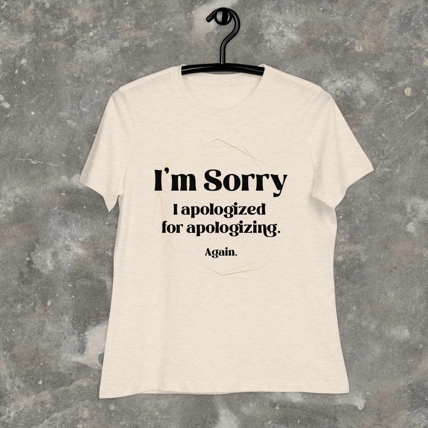 I'm Sorry I Apologized for Apologizing ADHD ASD Neurospicy Femme-Fit Relaxed T-Shirt