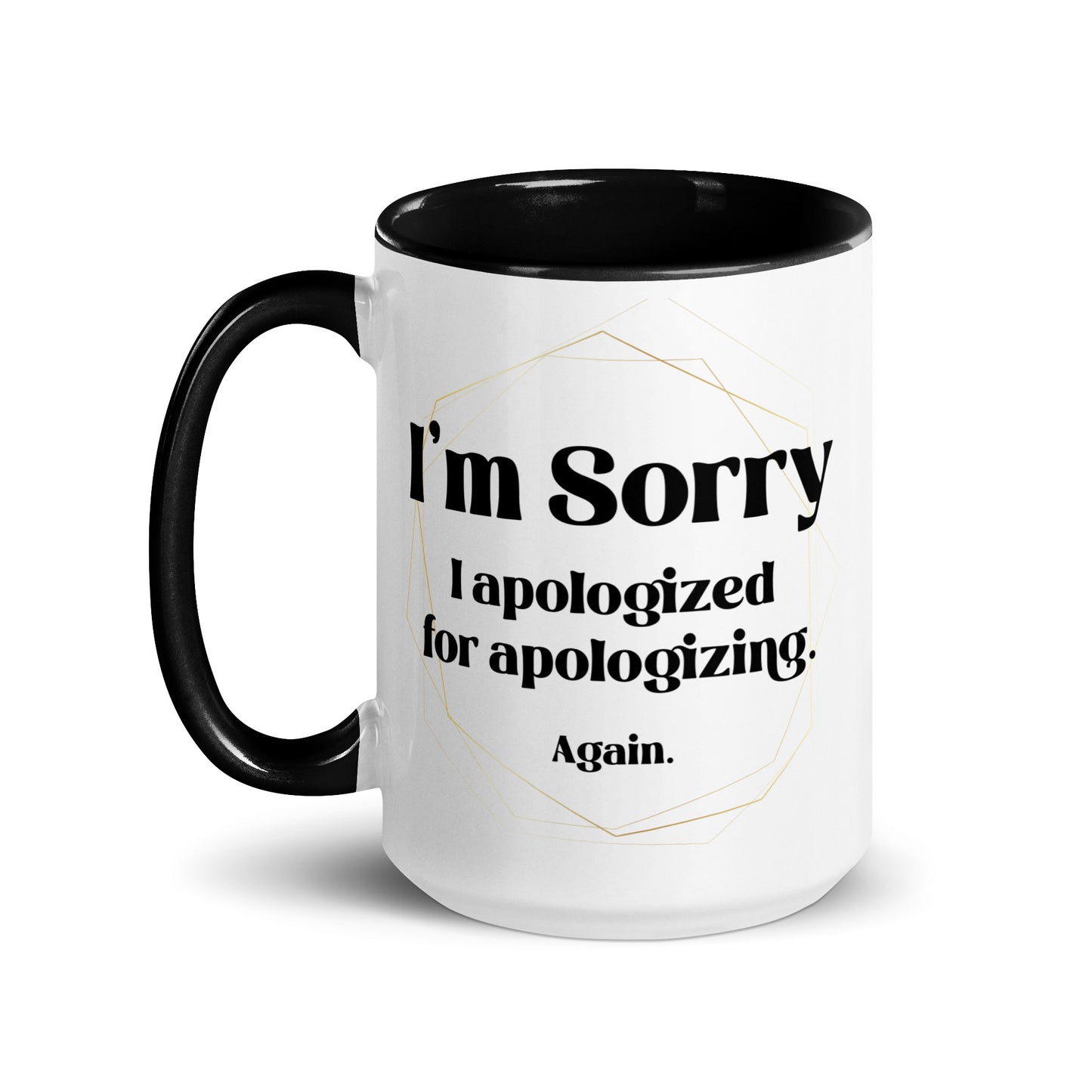 Sorry I apologized for apolozing...again Big Ol' Mug