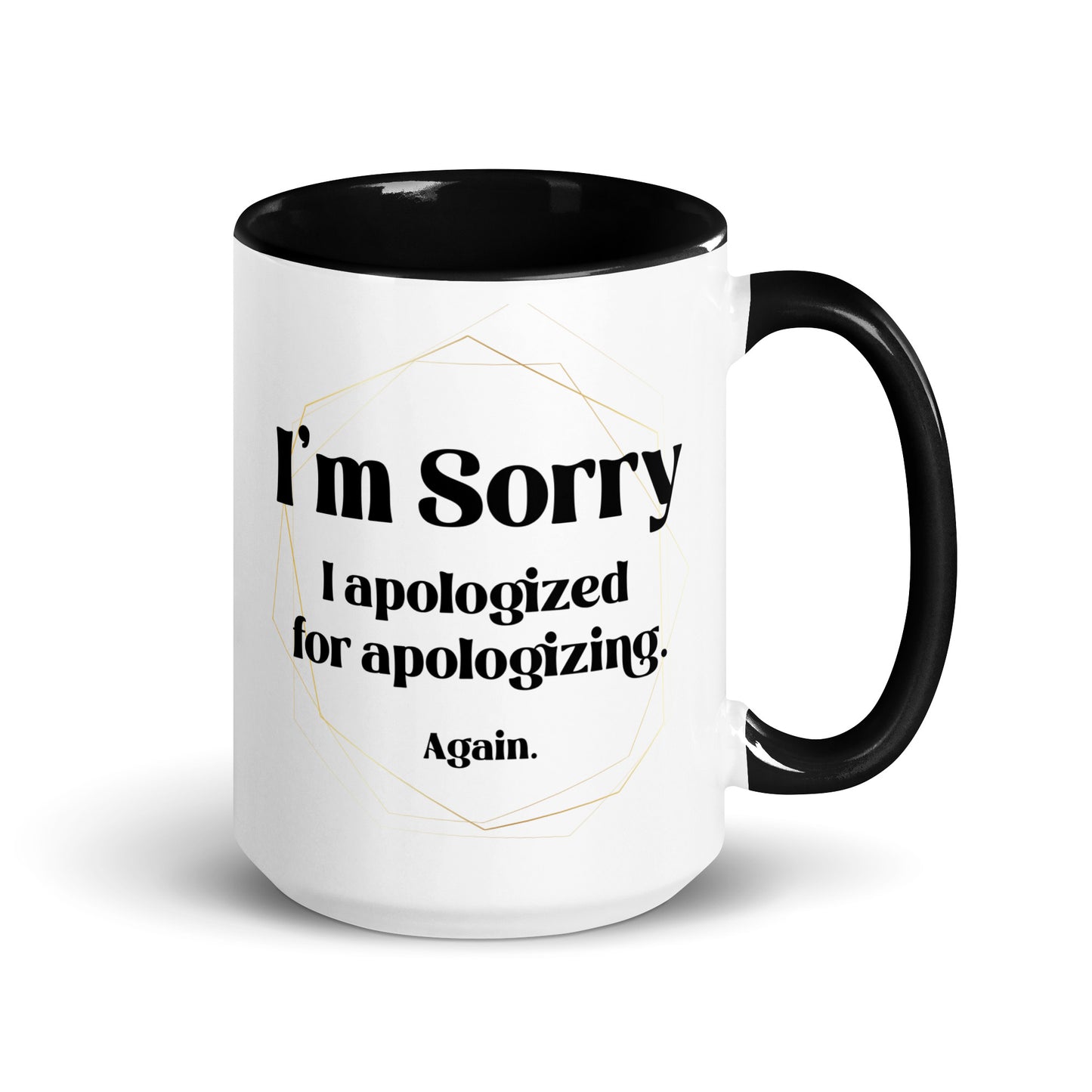 Sorry I apologized for apolozing...again Big Ol' Mug