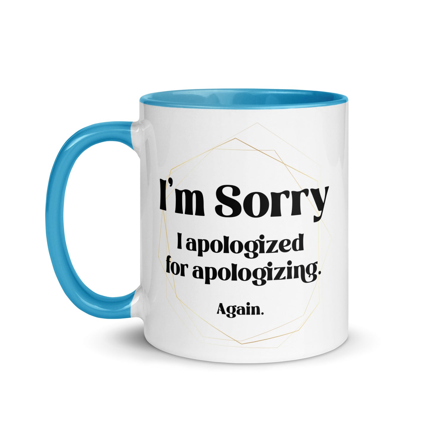 Sorry I apologized for apolozing...again Big Ol' Mug