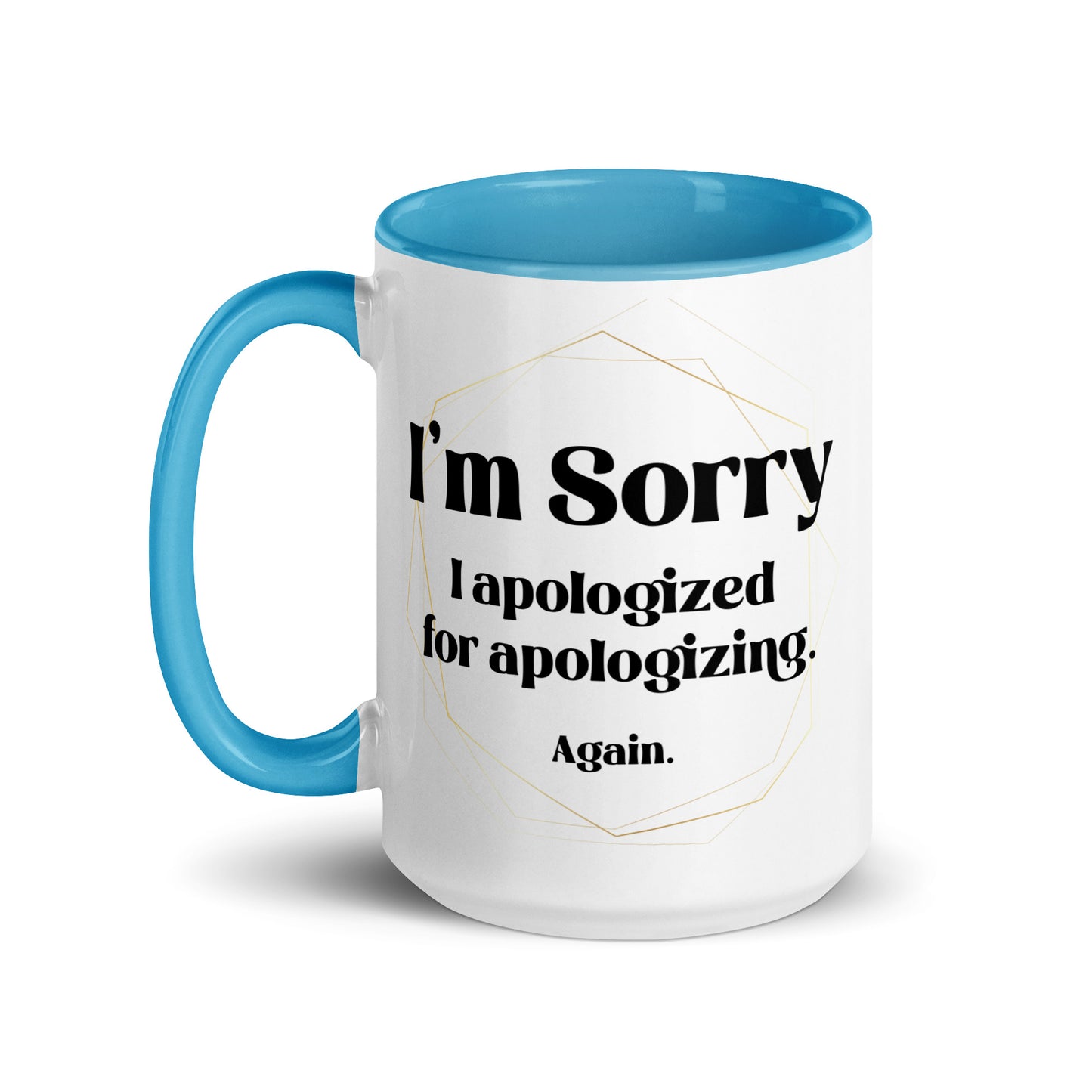 Sorry I apologized for apolozing...again Big Ol' Mug