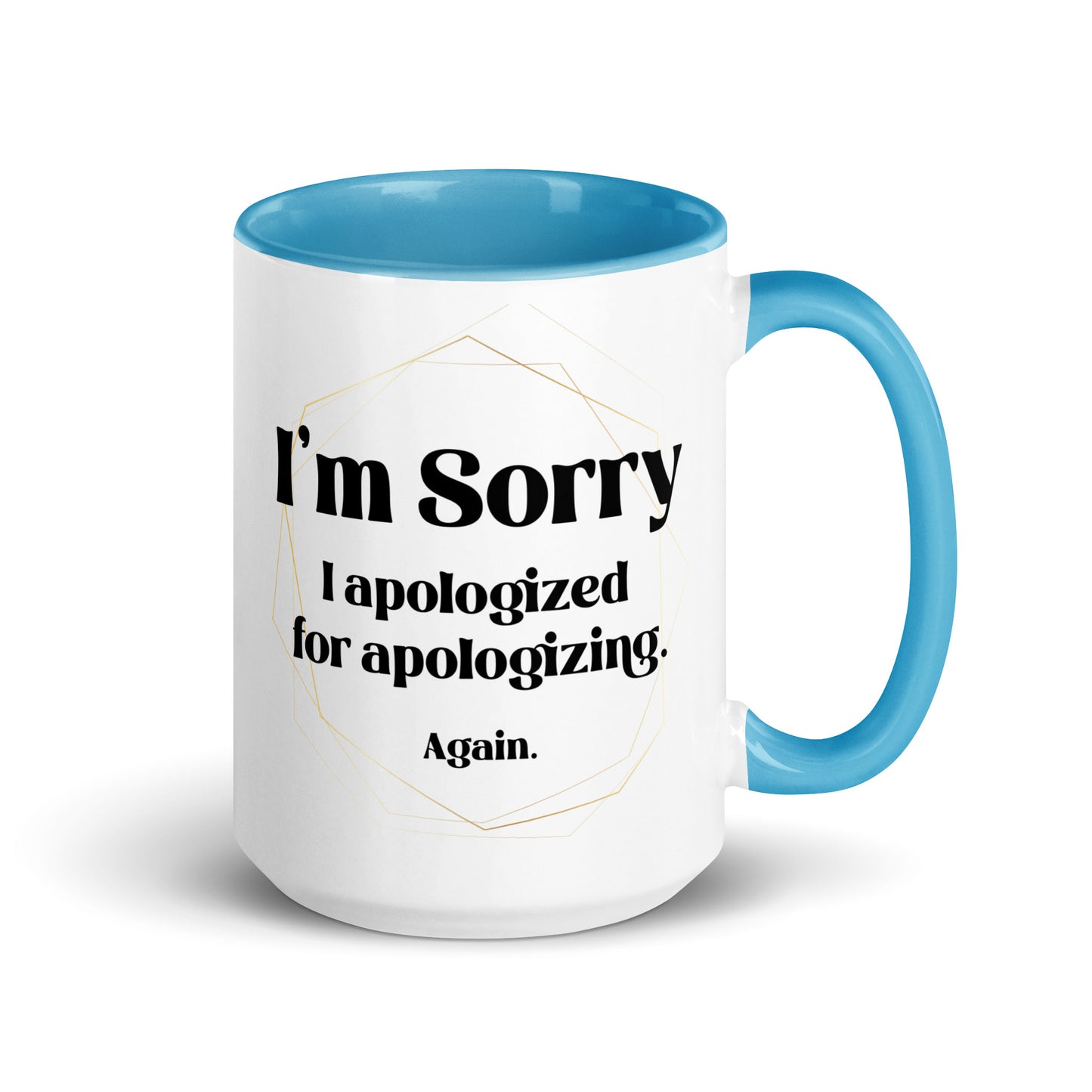 Sorry I apologized for apolozing...again Big Ol' Mug