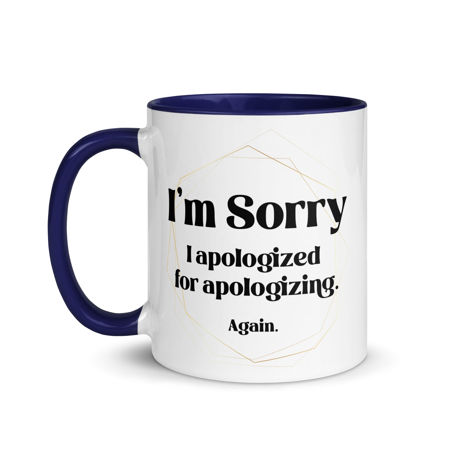 Sorry I apologized for apolozing...again Big Ol' Mug