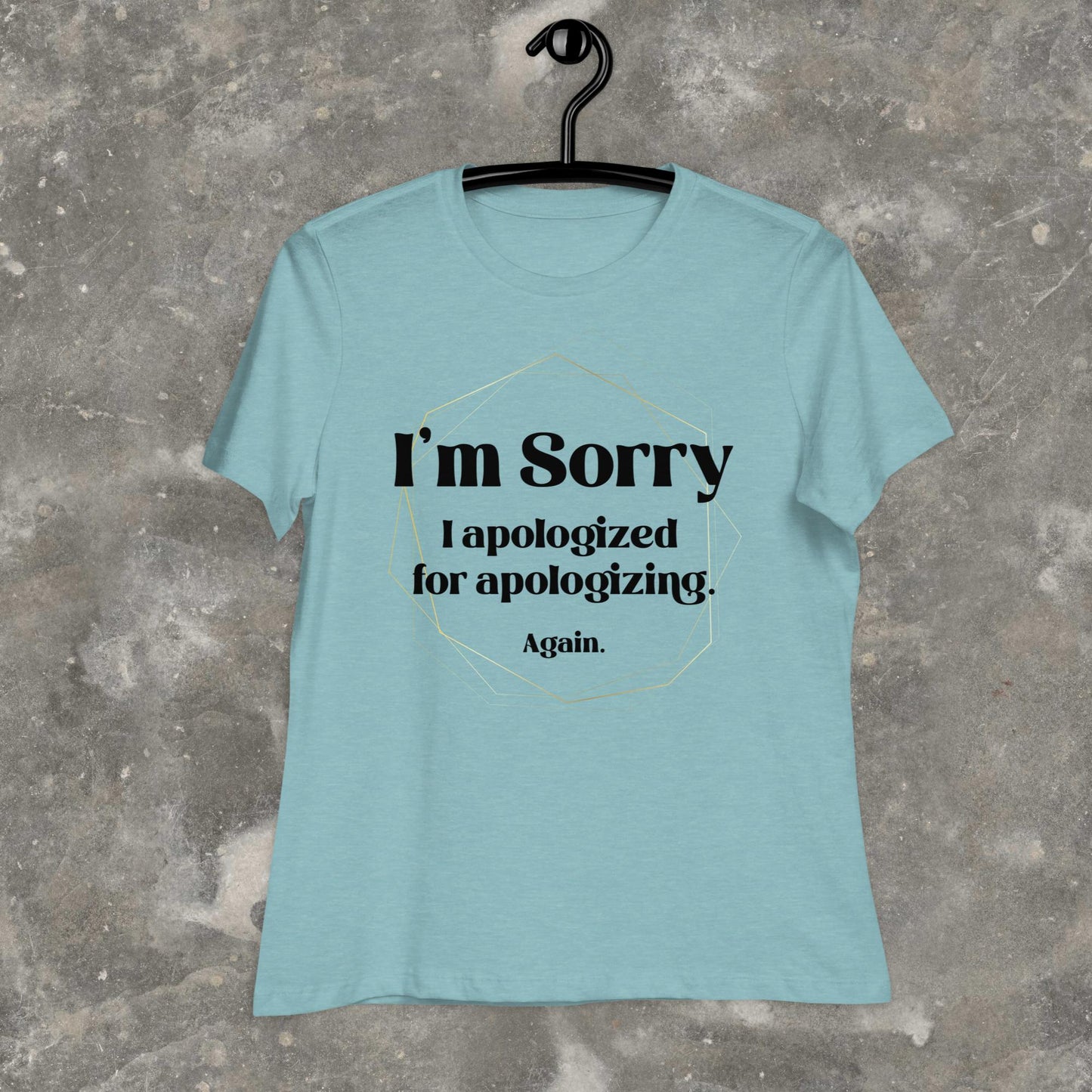 I'm Sorry I Apologized for Apologizing ADHD ASD Neurospicy Femme-Fit Relaxed T-Shirt